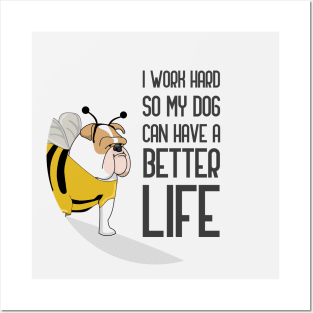 I Work Hard So That My Dog Can Have A Better Life Posters and Art